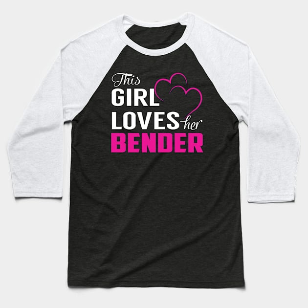 This Girl Loves Her BENDER Baseball T-Shirt by TamekiaLuczakmv